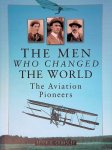 Cooksley, Peter G. - The Men Who Changed the World The Aviation Pioneers 1903-1914