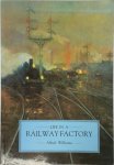Alfred Williams - Life in a Railway Factory