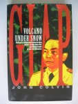 Colvin, John - GIAP. Volcano under snow. Vietnam's celebrated General Giap, Victor at Dien Bien Phu and mastermind of the Tet Offensive.