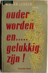 Leusen A J van - Ouder worden en gelukkig zijn