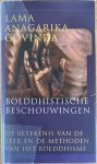 Govinda, Lama Anagarika - BOEDDHISTISCHE BESCHOUWINGEN. De betekenis van de leer en de methoden van het boeddhisme voor westerse mensen. Govinda, Lama Anagarika - BOEDDHISTISCHE BESCHOUWINGEN. De betekenis van de leer en de methoden van het boeddhisme voor westerse mensen.