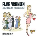 Heer, Margreet de - Fijne vrienden / zeven beroemde vriendschappen