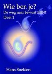 Snelders, Hans - Wie ben je?  De weg naar bewust ZIJN !