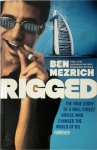 Ben Mezrich 44380 - Rigged The True Story of an Ivy League Kid Who Changed the World of Oil, from Wall Street to Dubai