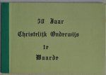 Bovenkamp, C. van den (samenst.) - 50 jaar Christelijk Onderwijs te Waarde