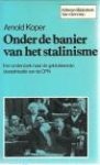 KOPER, ARNOLD - Onder de banier van het stalinisme. Een onderzoek naar de geblokkeerde destalinisatie van de CPN