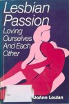 Loulan, JoAnn - LESBIAN PASSION Loving Ourselves and Each Other