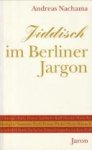 NACHAMA, ANDREAS - Jiddisch im Berliner Jargon