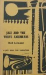 Leonard, Neil. - Jazz and the white Americans.