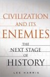Harris, Lee - Civilization and its enemies