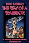 John F.Gilbey - The way of a warrior A journey into secret worlds of martial arts