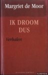 Moor, Margriet de - Ik droom dus. Verhalen *GESIGNEERD*