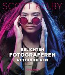Scott Kelby - Belichten, Fotograferen, Retoucheren!