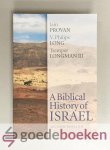 Provan, V. Philips Long and Tremper Longman III, Iain - A Biblical History of Israel