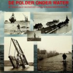 Bosman, J.J. - De Polder Onder Water Het verslag van de onderwaterzetting van de Wieringermeerpolder in 1945