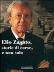 Elio Zagato - Elio Zagato, storie di corse e non solo
