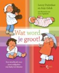 L. Duijvelaar, A. Geluk - Wat word je groot! alle mijlpalen van baby tot kleuter