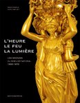 Dupuy-Baylet, Marie France: - L'Heure, Le Feu, La Lumiere. Les Bronzes du Mobilier National 1800-1870