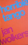  - WOLKERS, JAN - Horrible Tango, 159 blz.