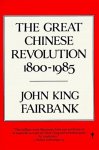 John King Fairbank - Great Chinese Revolution (1800-1985)