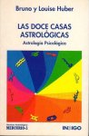 Huber, Bruno & Louise - Las doce casas astrológicas. El Hombre y su Mundo Astrológico