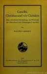 GANDHI, M.K., GABRIEL, W. - Gandhi, Christus und wir Christen. Eine christliche Darstellung und Wertung der Sittlichkeit und Frömmigkeit Gandhis.