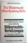 DE ZAYAS Alfred M. - Die Wehrmacht-Untersuchungsstelle. Deutsche Ermittlungen über alliierte Völkerrechts Verletzungen im Zweiten Weltkrieg.