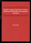 Jong, Jan de - Specific language impairment in Dutch: Inflectional morphology and argument structure