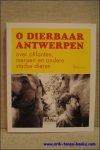 BROUCKE, Koen; - O DIERBAAR ANTWERPEN. OVER OLIFANTEN, MENSEN EN ANDERE STADSE DIEREN,