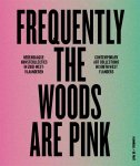 Patrick Ronse, Luk Lambrecht, Ive Stevenheydens - Frequently the woods are pink Hedendaagse kunstcollecties in Zuid-West-Vlaanderen