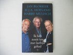 Blokker , Jan  Hofland , H.J.A.  / Mulisch , Harry - Ik heb nooit iets met leeftijd gehad / de grote vrij-Nederland gesprekken