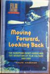 HAGENER, Malte - Moving Forward, Looking Back. The European Avant-garde and the Invention of Film Culture, 1919-1939