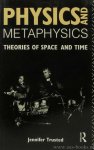 TRUSTED, J. - Physics and metaphysics. Theories of space and time.