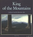 Menzel, Marianne & Schmid, Gregor - King of the Mountains. Ludwig II and the Bavarian Alps