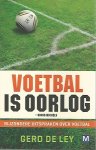 Ley, Gerd de - Voetbal is oorlog -Bijzondere uitspraken over voetbal