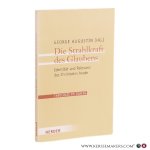 Augustin, George (Ed.). - Die Strahlkraft des Glaubens: Identität und Relevanz des Christseins heute.