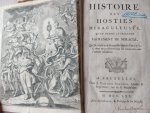 Onbekend - Histoire des Hosties miraculeuses, qu'on nomme le trés-saint Sacrement de Miracle, qui se conserve à Bruxelles depuis l'an 1370, & dont on y célebre tous les cinquante ans l'année jubilaire.