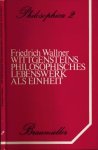 Wallner, Friedrich. - Wittgensteins Philosophisches Lebenswerk als Einheit: Überlegungen zu und Übungen an einem neuen Konzept von Philosophie.