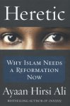 Ali, Ayaan Hirsi - Heretic Why Islam Needs a Reformation Now