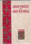 UMHK - Union Minière du Haut Katanga - L'Union Minière et la vie au Katanga - Une entreprise minière et industrielle au coeur de l'Afrique l'UMHK - Européens et Congolais au travail