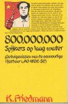 Friedmann, K. - 800.000.000 spijkers op laag water - getuigenissen van de eenvoudige rijstboer Lao-Woe-Se