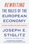 Joseph E. (Columbia University) Stiglitz - Rewriting the Rules of the European Economy An Agenda for Growth and Shared Prosperity