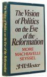 HEXTER, J.H. - The Vision of Politics on the Eve of the Reformation. More, Machiavelli and Seyssel.