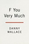 Danny Wallace - F You Very Much