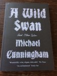 Cunningham, Michael - A Wild Swan: And Other Tales