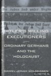Goldhagen, Daniel Jonah - Hitler's willing executioners. Ordinary Germans and the holocaust