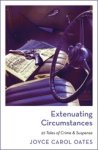 Oates Joyce Carol Oates - Extenuating Circumstances