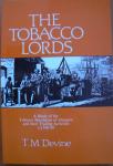 Devine, T. M. - The Tobacco Lords / A Study of the Tobacco Merchants of Glasgow and Their Trading Activities, 1740-1790