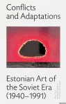 Allas, Anu - and others - Conflicts and Adaptations: Estonian Art of the Soviet Era (1940-1991)