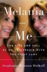 Winston Wolkoff, Stephanie - Melania and Me / The Rise and Fall of My Friendship with the First Lady